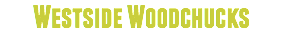 Westside Woodchucks